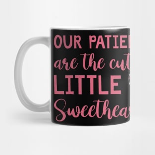 Our Patients Are The Cutest Little Sweethearts NICU Nurse Mug